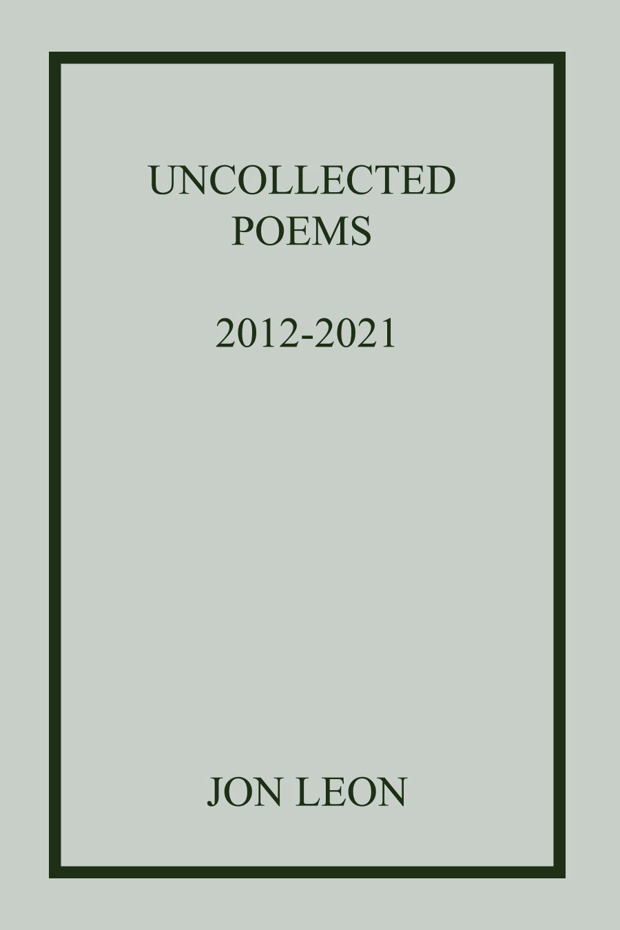 Uncollected Poems 2012-2021