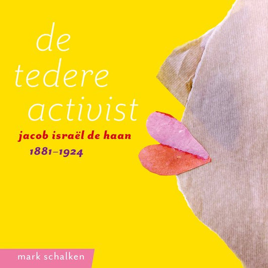 De tedere activist - Jacob Israel de Haan 1881-1924
