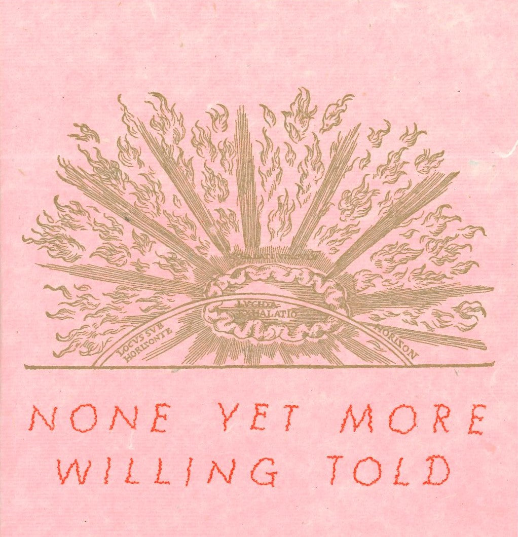 None Yet More Willing Told