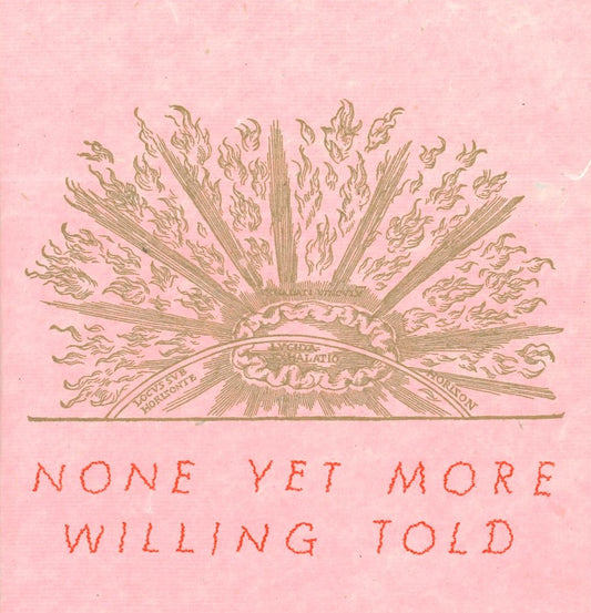 None Yet More Willing Told